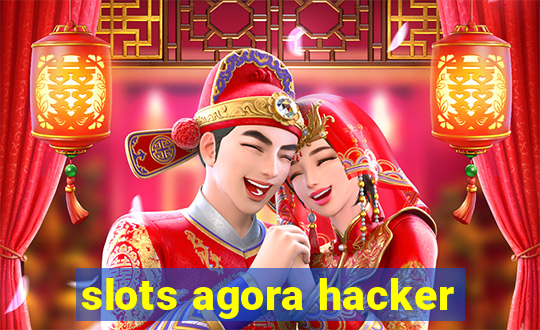 slots agora hacker